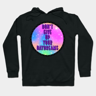 Don't Give Up Your Daydreams Hoodie